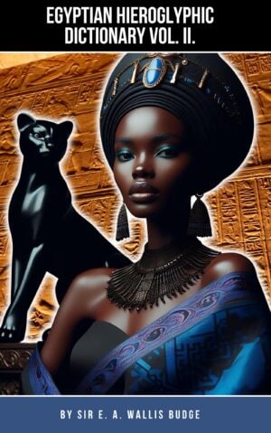 Egyptian Hieroglyphic Dictionary by Sir E. A. Wallis Budge Volume 2 – Digital PDF Format