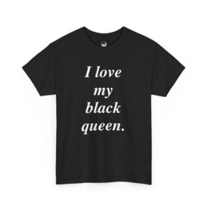 I Love My Black Queen – V002 (High Quality Men’s Heavy Cotton T-Shirt)
